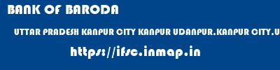 BANK OF BARODA  UTTAR PRADESH KANPUR CITY KANPUR UDANPUR,KANPUR CITY,UP  ifsc code